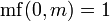 \operatorname{mf}(0,m)=1
