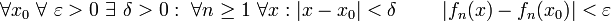 \forall x_0\ \forall\ \varepsilon>0\ \exists\ \delta>0:\ \forall n\geq 1\ \forall x: |x-x_0|<\delta\ \ \ \ \ \ \ |f_n(x)-f_n(x_0)|<\varepsilon
