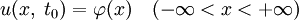 u(x,\;t_0)=\varphi(x)\quad(-\infty&amp;lt;x&amp;lt;+\infty)