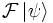 \mathcal F\left|\psi\right\rangle