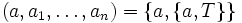 (a, a_1, \ldots, a_n)=\{a, \{a, T\}\}