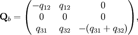 \mathbf{Q}_b=\begin{pmatrix} -q_{12}&amp;amp; q_{12} &amp;amp; 0 \\  0&amp;amp;  0 &amp;amp;  0 \\  q_{31}&amp;amp;  q_{32} &amp;amp;  -(q_{31}+q_{32}) \end{pmatrix},