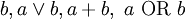 ~b, a \lor b, a + b, ~a~\mbox{OR} ~b
