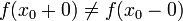 f(x_0+0)\neq f(x_0-0)