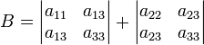 B=\begin{vmatrix} a_{11} &amp;amp; a_{13} \\ a_{13} &amp;amp; a_{33}\end{vmatrix}+\begin{vmatrix} a_{22} &amp;amp; a_{23} \\ a_{23} &amp;amp; a_{33}\end{vmatrix}