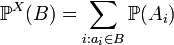 \mathbb{P}^X(B) = \sum_{i:a_i \in B} \mathbb{P}(A_i)