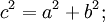 c^2=a^2+b^2;\frac{}{}
