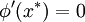 \phi'(x^*)=0\!