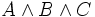 A \wedge B \wedge C