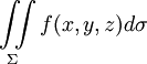 ~ \iint\limits_{\Sigma}f(x,y,z)d\sigma