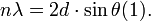 n\lambda=2d\cdot\sin\theta (1).