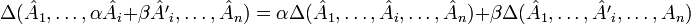  \Delta (\hat A_1, \ldots, \alpha\hat A_i+\beta\hat {A'}_i, \ldots, \hat A_n) = \alpha\Delta (\hat A_1, \ldots, \hat A_i, \ldots, \hat A_n)+ \beta\Delta (\hat A_1, \ldots, \hat {A'}_i, \ldots, A_n) 