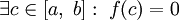 \exist c\in[a,\;b]:\;f(c)=0