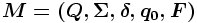 \boldsymbol{M = (Q , \Sigma , \delta , q_0 , F)}