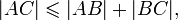 |AC| \leqslant |AB|+|BC|,