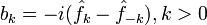 b_k = -i(\hat{f}_k-\hat{f}_{-k}), k&amp;amp;gt;0