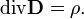 \operatorname{div}\mathbf{D} = \rho.\, 