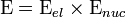  \Epsilon = \Epsilon_{ el} \times \Epsilon_{ nuc} 