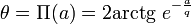 \theta = \Pi(a) = 2 \operatorname{arctg}~e^{-\frac{a}{q}}