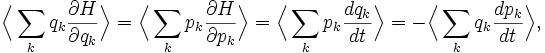 \Bigl\langle \sum_{k} q_{k} \frac{\partial H}{\partial q_{k}} \Bigr\rangle =
\Bigl\langle \sum_{k} p_{k} \frac{\partial H}{\partial p_{k}} \Bigr\rangle =
\Bigl\langle \sum_{k} p_{k} \frac{dq_{k}}{dt} \Bigr\rangle = -\Bigl\langle \sum_{k} q_{k} \frac{dp_{k}}{dt} \Bigr\rangle,