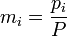 \ m_{i} = \frac{p_i}{P} 