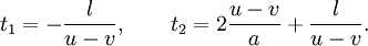 
        t_1= - \frac{l}{u-v}, \qquad t_2= 2 \frac{u-v}{a}+ \frac{l}{u-v}.
