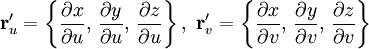 \mathbf{r}'_u=\left\{\frac{\partial x}{\partial u},\,\frac{\partial y}{\partial u},\,\frac{\partial z}{\partial u}\right\},\ \mathbf{r}'_v=\left\{\frac{\partial x}{\partial v},\,\frac{\partial y}{\partial v},\,\frac{\partial z}{\partial v}\right\}