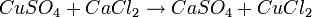 ~ {Cu}SO_4 + {Ca}{Cl}_2 \rightarrow {Ca}SO_4 + {Cu}{Cl}_2