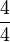 \frac{4}{4}