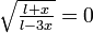 \textstyle\sqrt{\frac{l+x}{l-3x}}= 0