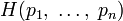 H(p_1,\;\ldots,\;p_n)