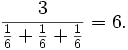 \frac{3}{\frac{1}{6} + \frac{1}{6} + \frac{1}{6}} = 6.