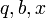 q, b, x\,