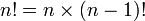 n!=n\times(n-1)!