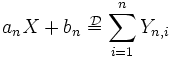 a_n X + b_n =^{\!\!\!\!\! \mathcal{D}} \sum\limits_{i=1}^n Y_{n,i}