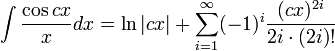\int\frac{\cos cx}{x} dx = \ln|cx|+\sum_{i=1}^\infty (-1)^i\frac{(cx)^{2i}}{2i\cdot(2i)!}\,\!