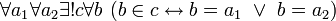 ~ \forall a_1 \forall a_2 \exist ! c \forall b \ (b \in c \leftrightarrow b = a_1 \ \lor \ b = a_2)