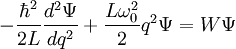 -\frac{\hbar^2}{2L}\frac{d^2 \Psi}{dq^2} +  \frac{L\omega_0^2}{2}q^2\Psi = W\Psi