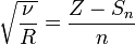 \sqrt{\frac{\nu}{R}} = \frac{Z-S_n}{n}
