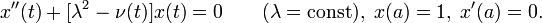 x''(t)+[\lambda^2-\nu(t)]x(t)=0\qquad (\lambda=\mathrm{const}),\;x(a)=1,\;x'(a)=0.