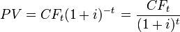 PV = CF_t(1 + i)^{-t}\, = \frac{CF_t}{(1+i)^t} \,