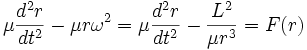 \mu\frac{d^{2}r}{dt^{2}} - \mu r \omega^{2} =
\mu\frac{d^{2}r}{dt^{2}} - \frac{L^{2}}{\mu r^{3}} = F(r)