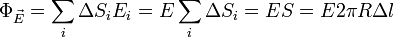 
~\Phi_\vec{E} = \sum_{i}\Delta S_{i}E_{i} = E\sum_{i}\Delta S_{i} = ES = E2\pi R\Delta l
