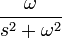 { \omega \over s^2 + \omega^2 }