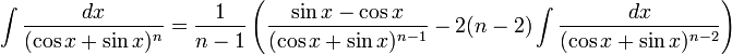 \int\frac{dx}{(\cos x + \sin x)^n} = \frac{1}{n-1}\left(\frac{\sin x - \cos x}{(\cos x + \sin x)^{n - 1}} - 2(n - 2)\int\frac{dx}{(\cos x + \sin x)^{n-2}} \right)