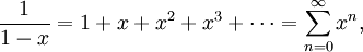 \frac{1}{1-x} = 1 + x + x^2 + x^3 + \cdots = \sum^{\infin}_{n=0} x^n,