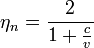 \eta_n=\frac{2} {1+\frac{c}{v}}
