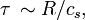 \tau\,\sim R/c_s,