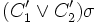 (C'_1 \or C'_2)\sigma
