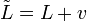 \tilde L = L + v
